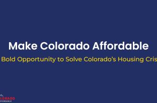 Make Colorado Affordable: A Bold Opportunity to Solve Colorado's Housing Crisis